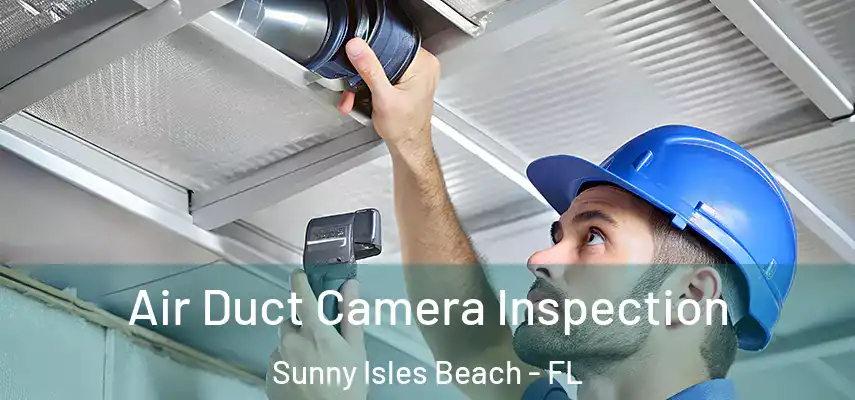  Air Duct Camera Inspection Sunny Isles Beach - FL