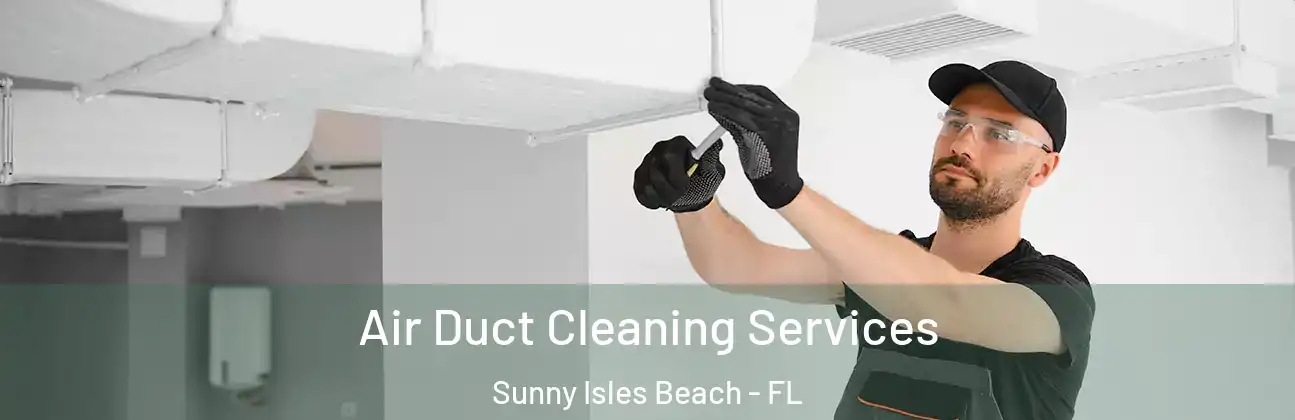  Air Duct Cleaning Services Sunny Isles Beach - FL