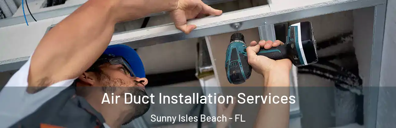  Air Duct Installation Services Sunny Isles Beach - FL