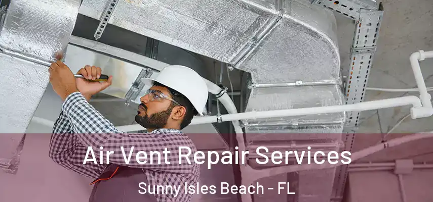  Air Vent Repair Services Sunny Isles Beach - FL