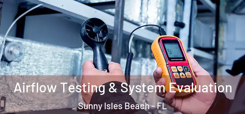  Airflow Testing & System Evaluation Sunny Isles Beach - FL