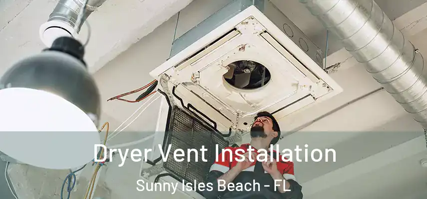  Dryer Vent Installation Sunny Isles Beach - FL