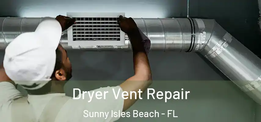 Dryer Vent Repair Sunny Isles Beach - FL
