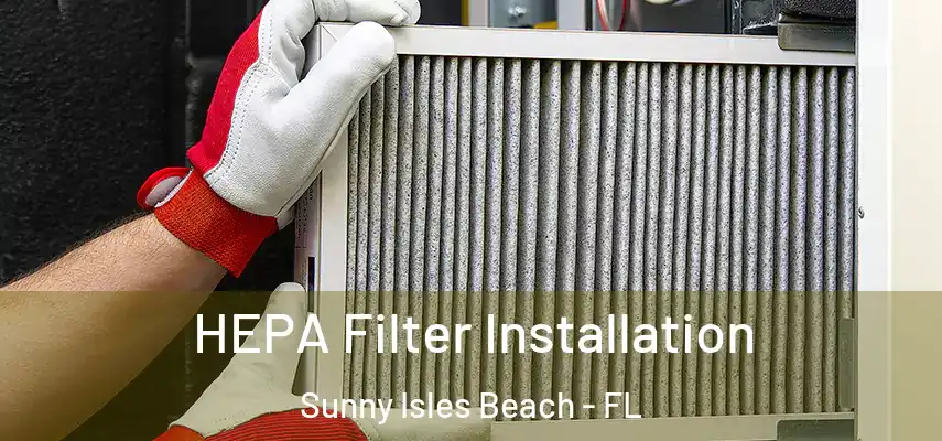  HEPA Filter Installation Sunny Isles Beach - FL