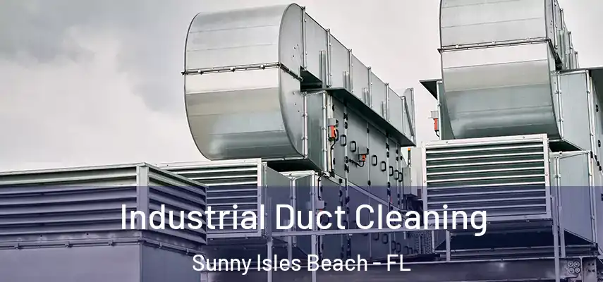  Industrial Duct Cleaning Sunny Isles Beach - FL