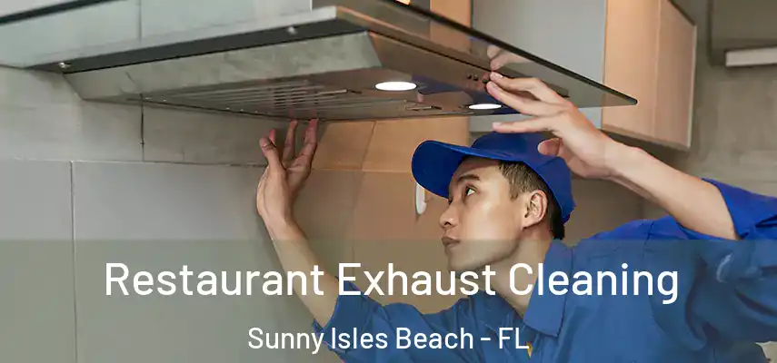  Restaurant Exhaust Cleaning Sunny Isles Beach - FL