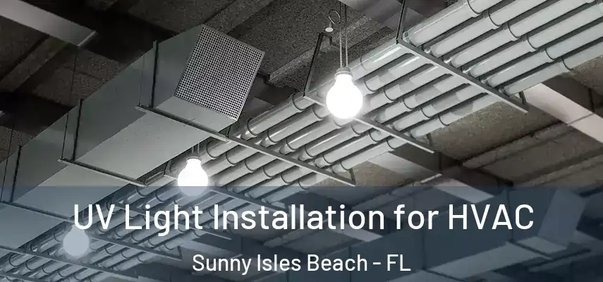  UV Light Installation for HVAC Sunny Isles Beach - FL
